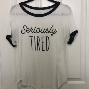 “Seriously tired” T